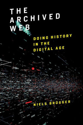 The Archived Web: Doing History in the Digital Age