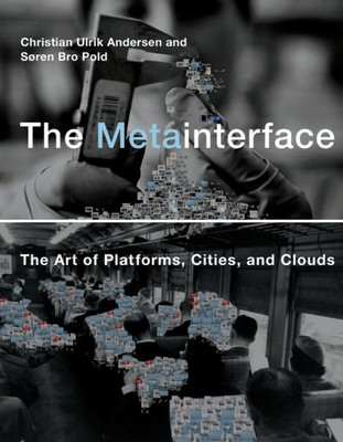 The Metainterface: The Art of Platforms, Cities, and Clouds (Life and Mind: Philosophical Issues in Biology and Psychology)