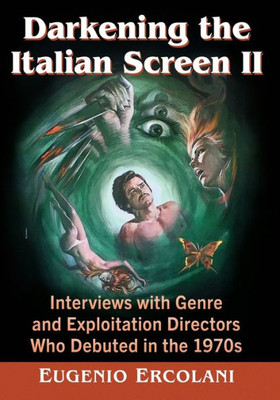 Darkening the Italian Screen II: Interviews with Genre and Exploitation Directors Who Debuted in the 1970s