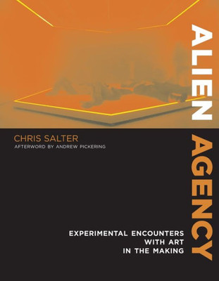 Alien Agency: Experimental Encounters with Art in the Making