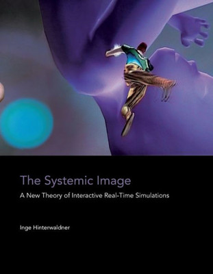 The Systemic Image: A New Theory of Interactive Real-Time Simulations (The Information Society Series)
