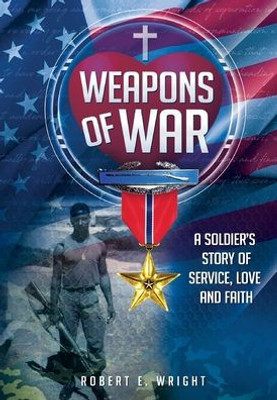 Weapons of War: A Soldier's Story of Service, Love and Faith
