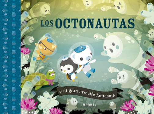 Los octonautas y el gran arrecife fantasma (Octonautas / Octonauts) (Spanish Edition)