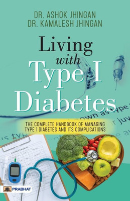 Living With Type 1 Diabetes (The Complete Handbook Of Managing Type 1 Diabetes And Its Complications)