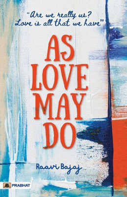 As Love May Do: (Are we really us? Love is all that we have)