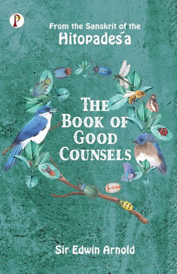 The Book of Good Counsels: From the Sanskrit of the Hitopadesa