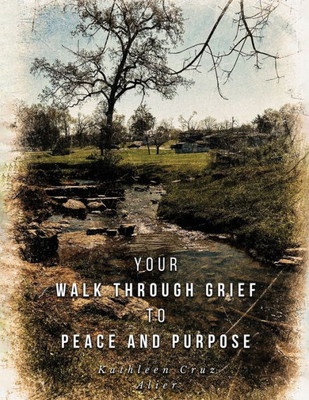 Your Walk Through Grief to Peace and Purpose