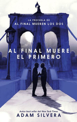 AL FINAL MUERE EL PRIMERO: La precuela del fenómeno internacional de Al final mueren los dos (Spanish Edition)