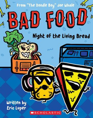 Night of the Living Bread: From The Doodle Boy Joe Whale (Bad Food #5)