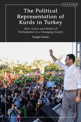 Political Representation of Kurds in Turkey, The: New Actors and Modes of Participation in a Changing Society (Kurdish Studies)