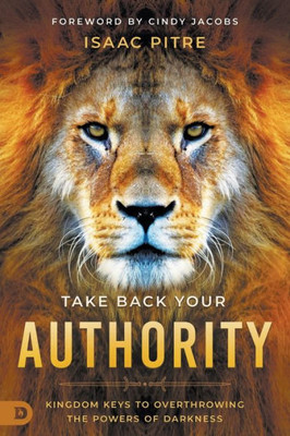 Take Back Your Authority: Kingdom Keys to Overthrowing the Powers of Darkness