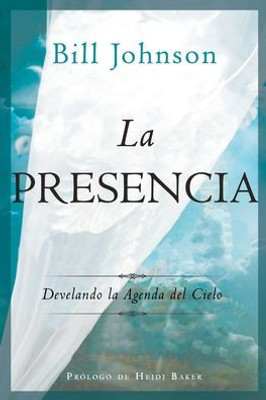 La Presencia: Develando la Agenda del Cielo (Spanish Edition)