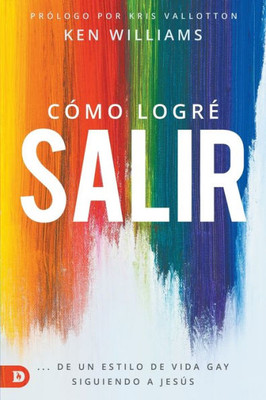 Cómo LogrE Salir: ... De Un Estilo de Vida Gay Siguiendo a Jesús (Spanish Edition)