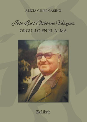 JosE Luis Osborne Vázquez. Orgullo en el alma (Spanish Edition)