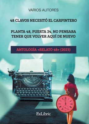 48 clavos necesitó el carpintero. Planta 48, puerta 24, no pensaba tener que volver aquí de nuevo. Antología «Relato 48» (2023) (Spanish Edition)