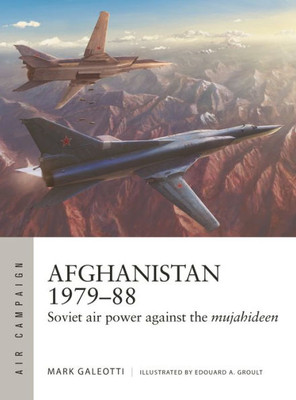 Afghanistan 1979-88: Soviet air power against the mujahideen (Air Campaign, 35)