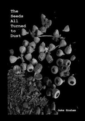 The Seeds All Turned to Dust (Poetry)