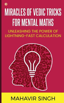 Miracles of Vedic Tricks for Mental Maths: Unleashing the Power of Lightning-Fast Calculation