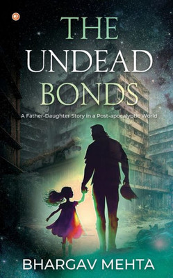 The Undead Bonds: A Father-daughter Story in a Post-apocalyptic World
