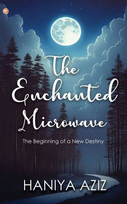 The Enchanted Microwave: The Beginning of a New Destiny