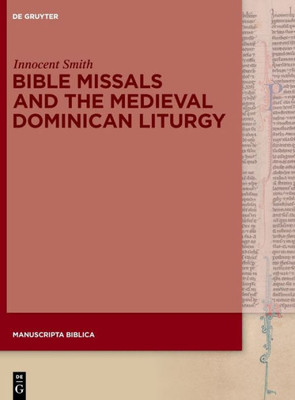 Bible Missals and the Medieval Dominican Liturgy (Manuscripta Biblica)