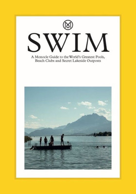 Swim & Sun: A Monocle Guide: Hot beach clubs, Perfect pools, Lake havens (The Monocle Series)