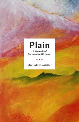 Plain: A Memoir of Mennonite Girlhood (Living Out: Gay and Lesbian Autobiog)