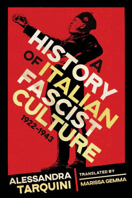 A History of Italian Fascist Culture, 1922-1943 (George L. Mosse Series in the History of European Culture, Sexuality, and Ideas)