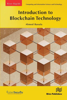 Introduction to Blockchain Technology (River Publishers Series in Rapids in Computing and Information Science and Technology)