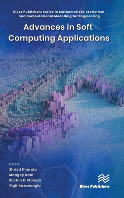 Advances in Soft Computing Applications (River Publishers Series in Mathematical, Statistical and Computational Modelling for Engineering)