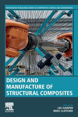 Design and Manufacture of Structural Composites (Woodhead Publishing Series in Composites Science and Engineering)