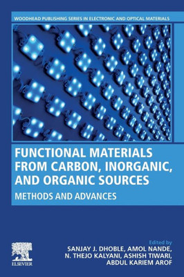 Functional Materials from Carbon, Inorganic, and Organic Sources: Methods and Advances (Woodhead Publishing Series in Electronic and Optical Materials)