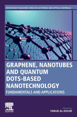 Graphene, Nanotubes and Quantum Dots-Based Nanotechnology: Fundamentals and Applications (Woodhead Publishing Series in Electronic and Optical Materials)