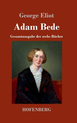 Adam Bede: Gesamtausgabe der sechs Bücher (German Edition)