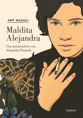 Maldita Alejandra. Una metamorfosis con Alejandra Pizarnik / Damn Alexandra. A M etamorphosis with Alejandra Pizarnik (Spanish Edition)