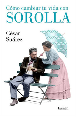 Cómo cambiar tu vida con Sorolla / How to Change Your Life with Sorolla (Spanish Edition)