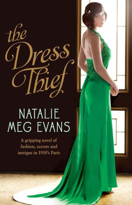The Dress Thief: A gripping novel of fashion, secrets and intrigue in 1930s Paris