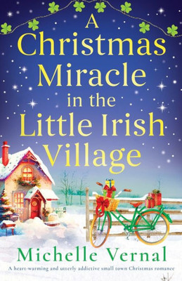 A Christmas Miracle in the Little Irish Village: A heart-warming and utterly addictive small town Christmas romance