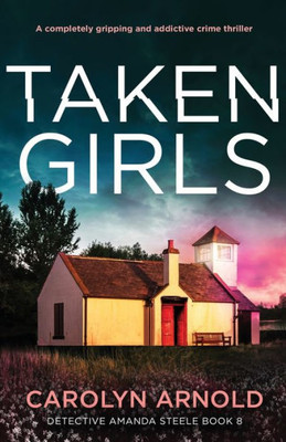 Taken Girls: A completely gripping and addictive crime thriller (Detective Amanda Steele)