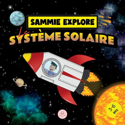 Sammie Explore Le Système Solaire: Conte d'aventure spatiale pour en savoir plus sur les planètes (French Edition)