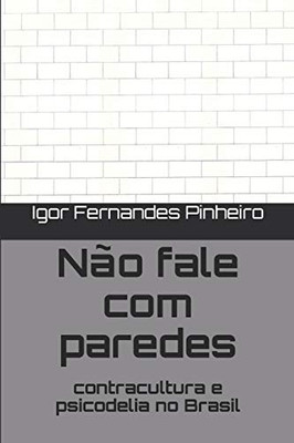Não fale com paredes: contracultura e psicodelia no Brasil (Portuguese Edition)
