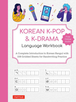 Korean K-Pop and K-Drama Language Workbook: A Complete Introduction to Korean Hangul with 108 Gridded Sheets for Handwriting Practice (Free Online Audio for Pronunciation Practice)