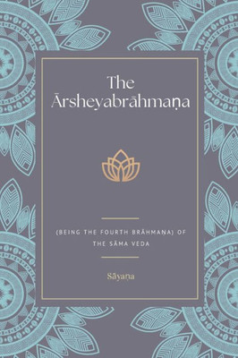 The Arsheyabrahma?a (Being the Fourth Brahma?a) Of the Sama Veda