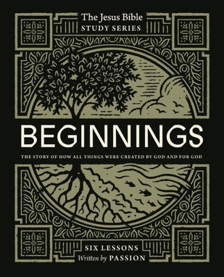 Beginnings Bible Study Guide: The Story of How All Things Were Created by God and for God (Jesus Bible Study Series)