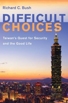 Difficult Choices: Taiwan's Quest for Security and the Good Life