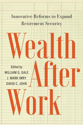 Wealth After Work: Innovative Reforms to Expand Retirement Security