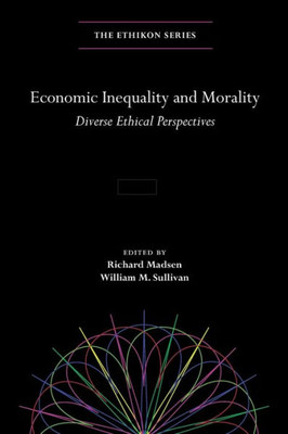 Economic Inequality and Morality: Diverse Ethical Perspectives (The Ethikon Series in Comparative Ethics)