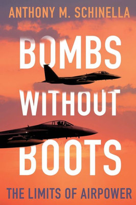 Bombs without Boots: The Limits of Airpower