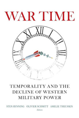 War Time: Temporality and the Decline of Western Military Power (The Chatham House Insights Series)