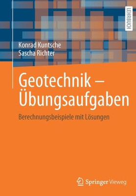 Geotechnik - Übungsaufgaben: Berechnungsbeispiele mit Lösungen (German Edition)